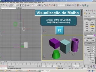 Visualização da Malha Alterar entre VOLUME E WIREFRME (aramado) F3 
