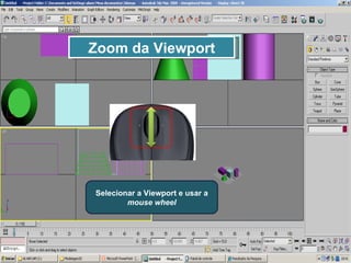 Zoom da Viewport Selecionar a Viewport e usar a  mouse wheel 