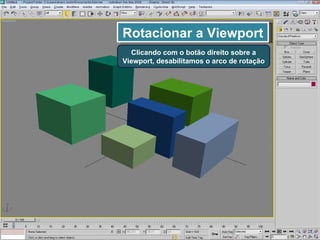 Rotacionar a Viewport Clicando com o botão direito sobre a Viewport, desabilitamos o arco de rotação 