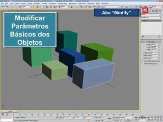 Modificar Parâmetros Básicos dos Objetos Aba “Modify” 