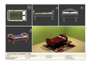 3DS MAX BASIC ASSIGNMENT-1 BED
 GIVEN BY                      DATE OF SUBMISSION   SUBMITTED TO :-   SUBMITTED BY :-
Dezyne E'cole College, Ajmer   01-07-2012           Divya Sharma      Rubina D'Souza
www.dezyneecole.com                                                   B.Sc.I.D. 6th semester
 
