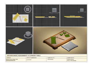 3DS MAX BASIC ASSIGNMENT-10 CHINESE TABLE
 GIVEN BY                      DATE OF SUBMISSION   SUBMITTED TO :-   SUBMITTED BY :-
Dezyne E'cole College, Ajmer   01-07-2012           Divya Sharma      Rubina D'Souza
www.dezyneecole.com                                                   B.Sc.I.D. 6th semester
 