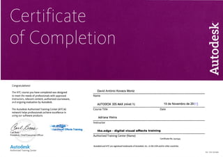 Congratulations!
The ATC course you have completed rvas designed
to meet ihe needs of professicnals with approved
instructors, relevant content, authorized courseware,
and ongoing evaluation by Autodesk.
The Autodesk Authorized Training Center (ATC@)
network helps professionals achieve excellence in
using cur software products
Carl Bass
President, Chief Executive Officer
Autodesk
David Antonio Kovacs Moniz
Name
AUTODESK 3DS MAX (nfvet 1) 19 de Novembro de 20C:
Course Title
Adriana Vieira
Date
/r-"2-*- .lg.s*ie>
:;tatVi+d1 Effects Training
I nstructor
the.edge - digital visual effects training
Authorized 1-raining Center (Narne)
Certificate No. 2522543
Autodesk and ATC are registered trademarks ofAutodesk, lnc., in the USA and/or other countries.
Authorized Training Center
Ref: COC CB 0606
 
