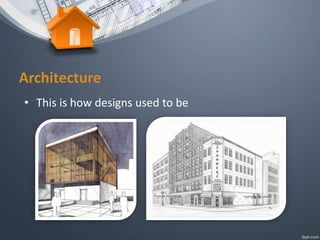 Architecture
• This is how designs used to be
 