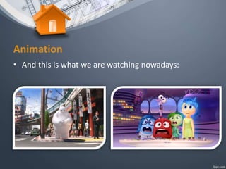 Animation
• And this is what we are watching nowadays:
 