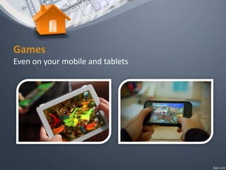 Games
Even on your mobile and tablets
 