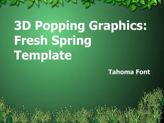 3D Popping Graphics: Fresh Spring Template Tahoma Font 