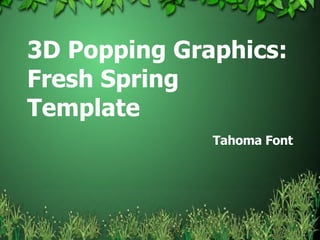 3D Popping Graphics: Fresh Spring Template Tahoma Font 