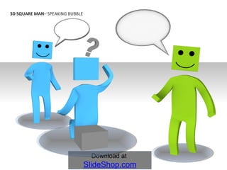 3D SQUARE MAN –   SPEAKING   BUBBLE 