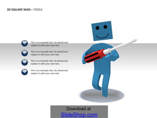 This is an example text. Go ahead and replace it with your own text. This is an example text. Go ahead and replace it with your own text. This is an example text. Go ahead and replace it with your own text. This is an example text. Go ahead and replace it with your own text. 3D SQUARE MAN – TOOLS 1 2 3 4
