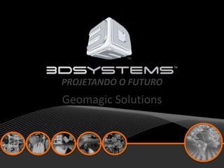 PROJETANDO O FUTURO
Creativity Reimagined℠

Geomagic2013
April Solutions

 