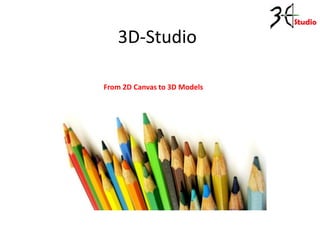 3D-Studio
From 2D Canvas to 3D Models
 