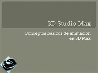 Conceptos básicos de animación en 3D Max 