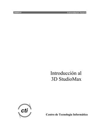20000910 Universidad de Navarra
Introducción al
3D StudioMax
cti
Centro de Tecnología Informática
 