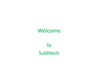 Welcome
To
Sublitech
 