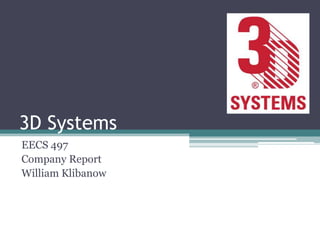 3D Systems
EECS 497
Company Report
William Klibanow
 