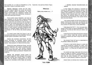 1d+108 
bem-sucedido em um teste de Resistência ou fica 
apavorado e foge em velocidade máxima. 
Modelo Especial: mantas não têm mãos. 
Só podem segurar objetos com auxílio das rêmoras 
(apenas embaixo d’água, obviamente). Por terem 
braços transformados em nadadeiras, também não 
podem usar a maioria das vestimentas, armaduras e 
outros itens feitos para humanos. 
Nunca podem possuir Adaptador, nem tipos de 
dano baseados no uso de armas. problema através 
de uma associação simbiótica com as rêmoras — um 
pequeno peixe com uma ventosa no alto da cabeça. A 
rêmora usa sua ventosa para grudar no corpo de um 
manta e, assim, ser transportada pelo oceano sem 
fazer muita força. Em troca, rêmoras que esteiam por 
perto do manta recebem comandos telepáticos para 
apanhar ou manipular objetos. Rêmoras têm F0, (F1 
na ventosa), H1, R0, A0, PdF0 e não causam qualquer 
dano. 
Os mantas podem saltar fora d’água e usar as 
barbatanas para planar por curtas distâncias. Para isso 
precisam ganhar velocidade a nado e saltar. 
Mantas não constróem instrumentos, não têm 
cultura, tecnologia ou civilização; apenas nadam 
livremente no oceano, em pequenos grupos, como as 
baleias. Todos possuem um medo terrível de armas. 
Mantas têm sérias deficiências físicas, mas são 
bastante inteligentes. Têm grande curiosidade sobre 
habitantes da terra firme. São também telepatas 
naturais. Podem aprender magia, mas serão capazes 
de usar APENAS magias que possuam Telepatia como 
exigência. 
Manta (O pontos): mantas podem ser 
personagens jogadores. Esta Vantagem Única segue 
as regras normais para Anfíbios vistas no Manual 
3D&T Alfa. Ela oferece a capacidade de se mover 
na água com velocidade normal; Radar (de Sentidos 
Especiais), mas apenas embaixo d’água; 
Medusa 
“Olha uma mulher co......” 
— Harfail, Imortal (transformado em 
pedra) 
A raça mágica das medusas é composta por 
mulheres de aparência extremamente sensual, mas 
com centenas de serpentes venenosas no lugar dos 
cabelos. Elas acasalam com humanos e elfos, e têm 
por hábito matar o parceiro após o ato. O bebé, caso 
seja menino, vai pertencer sempre à raça do pai (e 
provavelmente será sacrificado); mas, quando menina, 
será uma nova medusa. 
Uma medusa dispõe de três formas básicas de 
ataque. Quando luta corpo-a-corpo, as serpentes que 
formam sua cabeleira podem fazer até 4 ataques por 
turno (contra um mesmo alvo ou alvos diferentes). 
Cada ataque tem FA= F + 1d e, se causar dano, 
obriga a vítima a fazer um teste de Resistência+1; falha 
resulta em 1d pontos de dano extra por veneno, que 
ignora a FD. 
A segunda forma de ataque favorita das medusas 
é o arco e flecha; todas são exímias arqueiras, 
capazes de disparos que fazem inveja aos elfos mais 
habilidosos. 
Seu elevado Poder de Fogo e a capacidade de 
Tiro Múltiplo refletem essa perícia. 
O terceiro e mais temido ataque é o poder das 
medusas de transformar criaturas em pedra. Esse 
poder é idêntico à magia Petrificação, mas apenas por 
contato visual — e a vítima faz um teste de R-1 para 
resistir. 
Ao contrário da magia, esse poder não consome 
Pontos de Magia da medusa. Funciona.apenas com 
criaturas vivas. Para evitar a petrificação, o oponente 
deve lutar de olhos fechados (H-1 para ataques 
corporais, H-3 para ataques à distância e Esquivas). 
Quase todas as medusas são monstros cruéis, 
 