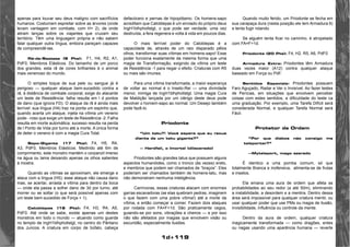 1d+119 
apenas para louvar seu deus maligno com sacrifícios 
humanos. Costumam espreitar sobre as árvores (onde 
levam vantagem em combate, com H+ 2), de onde 
atiram lanças sobre os viajantes que cruzam seu 
território. Têm uma linguagem própria e não sabem 
falar qualquer outra língua, embora pareçam capazes 
de compreendê-las. 
Rã-de-Sszzaas (9 Pts): F1, H4, R2, A1, 
PdF0, Membros Elásticos. Do tamanho de um porco 
dos grandes, esta rã de cores brilhantes é o animal 
mais venenoso do mundo. 
O simples toque de sua pele ou sangue já é 
perigoso — qualquer ataque bem-sucedido contra a 
rã, à distância de combate corporal, exige do atacante 
um teste de Resistência: falha resulta em l d pontos 
de dano (que ignora FD). O ataque da rã é ainda mais 
terrível: sua língua (H4) traz na ponta um espinho que, 
quando acerta um ataque, injeta na vítima um veneno 
pode- -roso que exige um teste de Resistência -2. Falha 
resulta em morte automática; sucesso resulta na perda 
de l Ponto de Vida por turno até a morte. A única forma 
de deter o veneno é com a magia Cura Total. 
Sapo-Gigante (17 Pts): F4, H5, R4, 
A3, PdF0, Membros Elásticos. Medindo até 6m de 
comprimento, este monstro mantém o corpanzil imerso 
na água ou lama deixando apenas os olhos salientes 
à mostra. 
Quando as vítimas se aproximam, ele emerge e 
ataca com a língua (H5); esse ataque não causa dano 
mas, se acertar, arrasta a vítima para dentro da boca 
— onde ela passa a sofrer dano de 3d por turno, até 
morrer ou se soltar (o que será possível apenas com 
um teste bem-sucedido de Força + 1). 
Catoblepas (16 Pts): F4, H3, R4, A5, 
PdF0. Até onde se sabe, existe apenas um destes 
monstros em todo o mundo — atuando como guarda 
no templo de IngH1blhphollstgt, no centro do Pântano 
dos Juncos. A criatura em corpo de búfalo, cabeça 
defacócero e pernas de hipopótamo. Os homens-sapo 
acreditam que Catoblepas é um enviado do próprio deus 
IngH1blhphollstgt, o que pode ser verdade: uma vez 
destruída, a fera regenera e volta à vida em poucos dias. 
O mais terrível poder do Catoblepas é a 
capacidade de, através de um raio disparado pêlos 
olhos, transformar suas vítimas em homens-sapo! Esse 
poder funciona exatamente da mesma forma que uma 
magia de Transformação, exigindo da vítima um teste 
de Resistência -1 para negar o efeito. Criaturas com R5 
ou mais são imunes. 
Para uma vítima transformada, a maior esperança 
de voltar ao normal é o Inseto-Rei — uma divindade 
menor, inimiga de IngH1blhphollstgt. Uma magia Cura 
de Maldição lançada por um clérigo deste deus pode 
devolver o homem-sapo ao normal. Um Desejo também 
pode fazê-lo. 
Priodonte 
“Um tatu?! Você espera que eu recue 
diante de um tatu gigante?” 
— Hardfail, o Imortal (dilacerado) 
Priodontes são grandes tatus que possuem alguns 
aspectos humanóides, como o tronco (às vezes) ereto, 
e membros que podem ser chamados de “braços”. Eles 
poderiam ser chamados também de homens-tatu, mas 
não demonstram nenhuma inteligência. 
Carnívoras, essas criaturas atacam com enormes 
garras escavadoras (se elas quebram pedras, imaginem 
o que fazem com uma pobre vítima!) até a morte da 
vítima, e então começar a comer. Fazem dois ataques 
por rodada com FA=F+1d. São praticamente cegos, 
guiando-se por sons, vibrações e cheiros — e por isso 
não são afetados por magias que envolvem visão ou 
escuridão, especialmente ilusões. 
Quando muito ferido, um Priodonte se fecha em 
sua carapaça dura (nesta posição ele tem Armadura 6) 
e tenta fugir rolando. 
Se alguém tenta ficar no caminho, é atropelado 
com FA=F+1d. 
Priodonte (20 Pts): F4, H2, R5, A6, PdF0 
Armadura Extra: Priodontes têm Armadura 
duas vezes maior (A12) contra qualquer ataque 
baseado em Força ou PdF. 
Sentidos Especiais: Priodontes possuem 
Faro Aguçado, Radar e Ver o Invisível. Ao fazer testes 
de Perícias, em situações que envolvem perceber 
coisas com estes sentidos, a dificuldade do teste ca 
uma graduação. Por exemplo, uma Tarefa Difícil será 
considerada Normal, e qualquer Tarefa Normal será 
Fácil. 
Protetor da Ordem 
“Por que diabos não consigo me 
teleportar?” 
—Myteleport, mago azarado 
É identico a uma pomba comum, só que 
totalmente Branca e inofensiva, alimenta-se de frutas 
e insetos. 
Ela emana uma aura de ordem que afeta as 
probabilidades ao seu redor (a até 50m), eliminando 
a instabilidade, a desordem e a mentira. Dentro dessa 
área será impossível para qualquer criatura mentir, ou 
usar qualquer poder que use PMs ou magia de ilusão, 
invisibilidade, influência ou controle da mente. 
Dentro da aura de ordem, qualquer criatura 
magicamente transformada — como dragões, entes 
ou nagas usando uma aparência humana — reverte 
 
