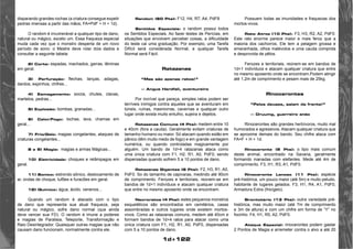 1d+122 
disparando grandes rochas (a criatura consegue expelir 
pedras imensas a partir das mãos; FA=PdF + H + 1d). 
O random é invulnerável a qualquer tipo de dano, 
natural ou mágico, exceto um. Essa fraqueza especial 
muda cada vez que o monstro desperta de um novo 
período de sono: o Mestre deve rolar dois dados e 
consultar a seguinte tabela: 
2) Corte: espadas, machados, garras, lâminas 
em geral. 
3) Perfuração: flechas, lanças, adagas, 
dardos, espinhos, chifres... 
4) Esmagamento: socos, chutes, clavas, 
martelos, pedras... 
5) Explosão: bombas, granadas... 
6) Calor/Fogo: tochas, lava, chamas em 
geral... 
7) Frio/Gelo: magias congelantes, ataques de 
criaturas congelantes... 
8 e 9) Magia: magias e armas Mágicas... 
10) Eletricidade: choques e relâmpagos em 
geral. 
11) Sonico: estrondo sônico, deslocamento de 
ar, ondas de choque, tufões e furacões em geral. 
12) Químico: água, ácido, venenos... 
Quando um random é atacado com o tipo 
de dano que representa sua atual fraqueza, seja 
natural ou mágico, sofre dano normal (que ainda 
deve vencer sua FD). O random é imune a poderes 
e magias de Paralisia, Teleporte, Transformação e 
Raio Desintegrador. Quaisquer outras magias que não 
causam dano funcionam, normalmente contra ele. 
Random (60 Pts): F12, H4, R7, A4, PdF8 
Sentidos Especiais: o random possui todos 
os Sentidos Especiais. Ao fazer testes de Perícias, em 
situações que envolvem perceber coisas, a dificuldade 
do teste cai uma graduação. Por exemplo, uma Tarefa 
Difícil será considerada Normal, e qualquer Tarefa 
Normal será Fácil. 
Ratazanas 
“Mas são apenas ratos!” 
— Angus Hardfall, aventureiro 
Por incrível que pareça, simples ratos podem ser 
terríveis inimigos contra aqueles que se aventuram em 
túneis, ruínas, masmorras, cavernas e qualquer outro 
lugar onde exista muito entulho, sujeira e dejetos. 
Ratazanas Comuns (4 Pts): medem entre 10 
e 40cm (fora a cauda). Geralmente evitam criaturas de 
tamanho humano ou maior. Só atacam quando estão em 
pânico (têm muito medo de fogo) e em grande vantagem 
numérica, ou quando controladas magicamente por 
alguém. Um bando de 1d+4 ratazanas ataca como 
uma única criatura com F1, H2, R1, A0, PdF0, sendo 
dispersadas quando sofrem 5 a 10 pontos de dano. 
Ratazanas Gigantes (6 Pts): F2, H3, R1, A0, 
PdF0. So do tamanho de capivaras, medindo até 90cm 
de comprimento. Ferozes e territoriais, reúnem-se em 
bandos de 1d+1 indivíduos e atacam qualquer criatura 
que entre no mesmo aposento onde se encontram. 
Necroratos (4 Pts): estes pequenos monstros 
esqueléticos são encontrados em cemitérios, casas 
assombradas e outros lugares onde existem mortos-vivos. 
Como as ratazanas comuns, medem até 40cm e 
formam bandos de 1d+4 ratos para atacar como uma 
única criatura com F1, H2, R1, A0, PdF0, dispersadas 
com 5 a 10 pontos de dano. 
Possuem todas as imunidades e fraquezas dos 
mortos-vivos. 
Rato Atroz (10 Pts): F3, H3, R2, A2, PdF0. 
Este rato enorme parece maior e mais feroz que a 
maioria dos cachorros. Ele tem a pelagem grossa e 
emaranhada, olhos malévolos e uma cauda comprida 
e desprovida de pêlos. 
Ferozes e territoriais, reúnem-se em bandos de 
1d+1 indivíduos e atacam qualquer criatura que entre 
no mesmo aposento onde se encontram.Podem atingir 
até 1,2m de comprimento e pesam mais de 25kg. 
Rinocerontes 
“Pelos deuses, saiam da frente!” 
— Druumg, guerreiro anão 
Rinocerontes são grandes herbívoros, muito mal 
humorados e agressivos. Atacam qualquer criatura que 
se aproxime demais do bando. Seu chifre ataca com 
FA=F + H + 1d. 
Rinoceronte (9 Pts): o tipo mais comum 
deste animal, encontrado na Savana, geralmente 
formando manadas com elefantes. Mede até 4m de 
comprimento. F3, H1, R3, A1, PdF0. 
Rinoceronte Lanoso (11 Pts): espécie 
pré-histórica, um pouco maior (até 5m) e muito peludo, 
habitante de lugares gelados. F3, H1, R4, A1, PdF0, 
Armadura Extra (frio/gelo). 
Brontotério (13 Pts): outra variedade pré-histórica, 
mas muito maior (até 7m de comprimento 
e 3m de altura) e com um chifre em forma de “Y” no 
focinho. F4, H1, R5, A2, PdF0. 
Ataque Especial: rinocerontes podem gastar 
2 Pontos de Magia e arremeter contra o alvo a até 20 
 