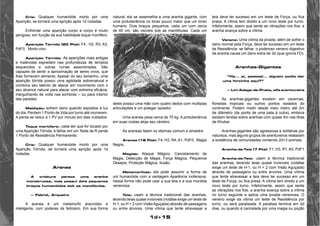 1d+15 
Cria: Qualquer humanóide morto por uma 
Aparição, se tornará uma aprição após 1d rodadas. 
Enfrentar uma aparição corpo a corpo é muito 
perigoso, em função da sua habilidade toque mortífero. 
Aparição Tórrida (20 Pts): F4 , H2, R3, A3, 
PdF0, Morto-vivo. 
Aparição Tórrida: As aparições mais antigas 
e malévolas espreitam nas profundezas de templos 
esquecidos e outras ruínas assombradas. São 
capazes de sentir a aproximação de seres vivos, que 
lhes fornecem alimento. Apesar do seu tamanho, uma 
aparição tórrida possui uma agilidade sobrenatural e 
combina seu talento de atacar em movimento com o 
seu alcance natural para atacar com extrema eficácia, 
mergulhando de volta nas sombras – ou para interior 
das paredes. 
Maldição: sofrem dano quando expostos à luz 
do dia. Perdem 1 Ponto de Vida por turno até morrerem. 
A perda se reduz a 1 PV por minuto em dias nublados. 
Toque mortífero: cada ser que for tocado por 
uma Aparição Tórrida, e falhar em um Teste de R perde 
1 Ponto de Resistência Permanente. 
Cria: Qualquer humanóide morto por uma 
Aparição Tórrida, se tornará uma aprição após 1d 
rodadas. 
Aranea 
A criatura parece uma aranha 
monstruosa, mas possui dois pequenos 
braços humanóides sob as mandíbulas. 
— Fabrid, Arqueiro 
A aranea é um metamorfo aracnídeo e 
inteligente, com poderes de feiticeiro. Em sua forma 
natural, ela se assemelha a uma aranha gigante, com 
uma protuberância no tórax pouco maior que um torso 
humano. Dois braços pequenos, cada um com cerca 
de 60 cm, são visíveis sob as mandíbulas. Cada um 
deles possui uma mão com quatro dedos com múltiplas 
articulações e um polegar opositor. 
Uma aranea pesa cerca de 75 kg. A protuberância 
em suas costas aloja seu cérebro. 
As araneas falam os idiomas comum e silvestre. 
Aranea (18 Pts): F4, H3, R4, A1, PdF0, Magia 
Negra, 
Magias: Ataque Mágico, Cancelamento de 
Magia, Detecção de Magia, Força Mágica, Pequenos 
Desejos, Proteção Mágica, Ilusão. 
Metamorfose: ela pode assumir a forma de 
um humanóide com a vantagem Aparência inofensiva, 
nessa forma não pode usar a sua teia e a sua mordida 
venenosa. 
Teia: usam a técnica tradicional das aranhas, 
tecendo teias quase invisíveis (notálas exige um teste de 
H-1, ou H + 2 com Visão Aguçada) através de passagens 
ou entre árvores. Uma vítima que tente atravessar a 
teia deve ter sucesso em um teste de Força, ou fica 
presa. A vítima tem direito a um novo teste por turno. 
Infelizmente, assim que sente as vibrações nos fios, a 
aranha avança sobre a vítima. 
Veneno: Uma vítima da picada, além de sofrer o 
dano normal pela Força, deve ter sucesso em um teste 
de Resistência: se falhar, o poderoso veneno digestivo 
da aranha causa um dano extra de 3d (que ignora FD). 
Aranhas-Gigantes 
“Ha... ei, pessoal... alguém podia dar 
uma forcinha aqui?” 
— Lim Adaga-de-Prata, elfa aventureira 
As aranhas-gigantes existem em cavernas, 
florestas tropicais ou outros pontos isolados do 
continente. Podem medir desde meio metro até 2m 
de diâmetro (da ponta de uma pata à outra), embora 
existam lendas sobre aranhas com quase 5m nas ilhas 
de Khubar. 
Aranhas-gigantes são agressivas e solitárias por 
natureza, mas alguns grupos de aventureiros relataram 
a existência de comunidades contendo 2d+3 animais. 
Aranha-de-Teia (7 Pts): F1, H3, R1, A0, PdF1 
Aranha-de-Teia: usam a técnica tradicional 
das aranhas, tecendo teias quase invisíveis (notálas 
exige um teste de H-1, ou H + 2 com Visão Aguçada) 
através de passagens ou entre árvores. Uma vítima 
que tente atravessar a teia deve ter sucesso em um 
teste de Força, ou fica presa. A vítima tem direito a um 
novo teste por turno. Infelizmente, assim que sente 
as vibrações nos fios, a aranha avança sobre a vítima 
no turno seguinte e aplica uma picada venenosa. O 
veneno exige da vítima um teste de Resistência por 
turno, ou será paralisada. A paralisia termina em 2d 
dias, ou quando é cancelada por uma magia ou poção 
 