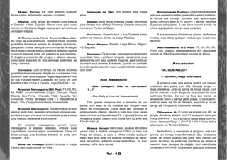 1d+18 
Mudar Forma: Ele pode assumir qualquer 
forma canina de tamanho pequeno ou médio. 
Magias: pode lançar as magias Cura Mágica 
e Detectar o Mal, Expulsar Mortos-vivos pelo custo 
normal em Pontos de Magia, mesmo sem ter nenhuma 
vantagem mágica. 
A Montaria do Herói Arconte Guardião: 
Ao longo de suas aventuras, diversos heróis arcontes 
guardiões tornam-se amigos de dragões de bronze, 
que podem prestar serviços como montarias. A relação 
entre essas criaturas e seus cavaleiros celestiais supera 
o vínculo especial entre um paladino e sua montaria. 
O dragão e o arconte são amigos e aliados naturais, 
como seria esperado de dois serviçais poderosos da 
justiça cósmica. 
Combate: Com o tempo, os heróis arcontes 
guardiões desenvolveram afeição por suas armas. Eles 
preferem usar suas espadas largas sagradas em vez 
de sua mordida Fazem 2 ataques por turno um com 
Mordida (FA=F+1d) e a Espada Larga (FA=F+H + 1d). 
Arconte Mensageiro (30 Pts): F5, H5, R3, 
A4, PdF0, Invulnerabilidade (Fogo), Clericato, Magia 
Branca, Boa Fama, Infravisão, Visão Aguçada, Ver 
o Invisível, Pontos de Magia Extra x 2, Resistência à 
Magia, Vôo, Codigo Honra Herois, Honestidade. 
Arconte Mensageiro: Semelhante a um elfo 
alado e verde claro, de beleza e bondade sobrenaturais, 
a criatura ergue uma enorme trombeta de prata e entoa 
uma melodia penetrante e comovente. 
Os arcontes mensageiros servem como 
mensageiros e arautos celestiais, embora suas 
capacidades marciais sejam consideráveis. Cada um 
deles carrega uma trombeta brilhante de prata com 
cerca de 1,8 m. 
Aura de Ameaça: podem conjurar a magia 
Pânico pelo custo normal em PMs. 
Detecção do Mal: Tem sempre essa magia 
ativa. 
Magias: pode lançar todas as magias permitidas 
para clérigos mais a Magia Presença Distante pelo custo 
normal em Pontos de Magia. 
Trombeta: Quando toca a sua Tronbeta todos 
sofrem os mesmos efeitos da maiga Paralisia. 
Arma Mágica: Espada Larga Bônus Mágico: 
+3, Sagrada. 
Combate: Os arcontes mensageiros desprezam 
o combate físico e preferem aniquilar rapidamente seus 
adversários com seus poderes mágicos, para continuar 
a cumprir seus deveres. Entretanto, quando um combate 
se prolonga demais, eles soam suas trombetas e atacam 
com furor. 
Asa Assassina 
“Que bobagem! São só mariposas! 
(...)” 
—Hardfail, o Imortal (decapitado) 
Esta grande mariposa tem o tamanho de um 
pardal, com asas de cor metálica que atingem meio 
metro de envergadura. Essas asas são cortantes e 
extremamente afiadas. Mesmo o mais leve roçar causa 
dano como se a criatura tivesse F2, e ignora 2 pontos de 
Armadura do alvo (assim, uma vítima com H2 e A3 terá 
FD=A1+H2+1d). 
Ataque Vorpal: Além disso, as asas têm efeito 
vorpal: caso a criatura consiga um Crítico ao rolar sua 
Força de Ataque, e caso a vítima receba qualquer 
dano, esta deve fazer um teste de Armadura; se falhar, 
será decapitada, sofrendo morte instantânea. Se tiver 
sucesso, sofre dano normal. 
Aproximação Furtiva: Uma criatura atacada 
pela asa-assassina será surpreendida e estará Indefesa, 
a menos que consiga perceber sua aproximação 
furtiva (com um teste de H- 3ou H+ 1 se tiver Sentidos 
Especiais adequados). A asa ataca voando à volta da 
vítima e golpeando com as asas cortantes. 
A asa-assassina alimenta-se apenas de frutas e 
insetos, mas ataca qualquer criatura que invadir seu 
território. 
Asa-Assassina (10 Pts): F0, H3, R1, A1, 
PdF0 Vôo: voando, asas-assassinas têm velocidade 
normal de 20km/h e velocidade máxima de 40m/s. 
Assustador 
“Al, QUE NOJO!” 
— Nilmelin, maga elfa fresca 
À primeira vista, este animal lembra um imenso 
crustáceo sem patas, com três robustas pinças — 
duas dianteiras, uma na ponta da longa cauda. Um 
par de antenas e outro de garras se projetam de duas 
saliências frontais. Ele vive na faixa das marés, se 
arrastando sobre a barriga pelas praias. O corpo semi-esférico 
mede até 3m de diâmetro, enquanto a cauda 
atinge até 10mquando totalmente esticada. 
Diferentes H: O corpo se arrasta com H0; as 
pinças dianteiras atacam com H1 e causam dano por 
Força (FA=F+H1 +1d); a pinça na cauda ataca com H3, 
causa dano por Força-2 (FA=F-2 + H3 + 1d) e tem o 
alcance de um Membro Elástico. 
Nesta forma o asssutador é perigoso, mas não 
parece um inimigo muito formidável. Seu verdadeiro 
poder se revela quando ele sofre pelo menos um 
ponto de dano; as saliências dianteiras se abrem e 
revelam duas cabeças de dragão, com mandíbulas 
cortantes (FA=F + H4+1d) e longos pescoços anelados 
 