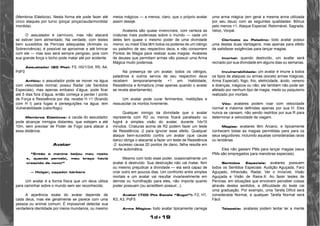 1d+19 
(Membros Elásticos). Nesta forma ele pode fazer até 
cinco ataques por turno (pinça/ pinça/cauda/mordida/ 
mordida). 
O assustador é carnívoro, mas não atacará 
se estiver bem alimentado. Na verdade, com testes 
bem sucedidos de Perícias adequadas (Animais ou 
Sobrevivência), é possível se aproximar e até brincar 
com ele — mas isso será sempre perigoso, pois com 
sua grande força o bicho pode matar até por acidente. 
Assustador (20 Pts): F5, H0/1/3/4, R5, A4, 
PdF0 
Anfíbio: o assustador pode se mover na água 
com velocidade normal; possui Radar (de Sentidos 
Especiais), mas apenas embaixo d’água; pode ficar 
até 5 dias fora d’água, então começa a perder l ponto 
de Força e Resistência por dia; recebe H +1 (ficando 
com H l) para fugas e perseguições na água; tem 
Vulnerabilidade (calor/fogo). 
Membros Elásticos: a cauda do assustador 
pode alcançar inimigos distantes, que estejam a até 
10m, sem precisar de Poder de Fogo para atacar a 
essa distância. 
Avatar 
“Então a menina beijou meu rosto 
e, quando percebi, meu braço havia 
crescido de novo!” 
— Holgar, caçador bárbaro 
Um avatar é a forma física que um deus utiliza 
para caminhar sobre o mundo sem ser reconhecido. 
A aparência exata do avatar depende de 
cada deus, mas ele geralmente se parece com uma 
pessoa ou animal comum. É impossível detectar sua 
verdadeira identidade por meios mundanos, ou mesmo 
meios mágicos — a menos, claro, que o próprio avatar 
assim deseje. 
Avatares são quase invencíveis, com certeza as 
criaturas mais poderosas sobre o mundo — cada um 
deles tem quase o mesmo poder de uma divindade 
menor, ou mais! Eles têm todos os poderes de um clérigo 
ou paladino de seu respectivo deus, e não consomem 
Pontos de Magia para realizar suas magias. Avatares 
de deuses que permitam armas vão possuir uma Arma 
Mágica muito poderosa. 
Na presença de um avatar, todos os clérigos, 
paladinos e outros servos de seu respectivo deus 
recebem temporariamente +1 em Habilidade, 
Resistência e Armadura (mas apenas quando o avatar 
se revela abertamente). 
Um avatar pode curar ferimentos, maldições e 
ressuscitar os mortos livremente. 
Qualquer inimigo da divindade que o avatar 
representa com R2 ou menos ficará paralisado ou 
fugirá à simples visão do avatar, durante 1dx10 
minutos. Criaturas acima de R2 podem fazer um teste 
de Resistência -2 para ignorar esse efeito. Qualquer 
ataque bem-sucedido contra um avatar (que cause 
dano) obriga o atacante a fazer um teste de Resistência 
-2: sucesso causa 20 pontos de dano, falha resulta em 
morte automática. 
Mesmo com todo esse poder, ocasionalmente um 
avatar é destruído. Sua destruição não vai matar, ferir 
ou mesmo prejudicar a divindade — ela será capaz de 
criar outro em poucos dias. Um confronto entre simples 
mortais e um avatar vai resultar invariavelmente em 
derrota ou humilhação para eles, não importa quanto 
poder possuam (ou acreditem possuir...). 
Avatar (700 Pts Escala “Sugoi”): F2, H1, 
R3, A3, PdF5 
Arma Mágica: todo avatar tipicamente carrega 
uma arma mágica (em geral a mesma arma utilizada 
por seu deus) com as seguintes qualidades: Bônus 
pelo menos +1, Ataque Especial, Retornável, Sagrada, 
Veloz, Vorpal. 
Clericato ou Paladino: todo avatar possui 
uma destas duas Vantagens, mas apenas para efeito 
de satisfazer exigências para lançar magias. 
Imortal: quando destruído, um avafar será 
recriado por sua divindade em alguns dias ou semanas. 
Invulnerabilidade: um avatar é imune a todos 
os tipos de ataques ou armas (exceto armas mágicas; 
Arma Especial), fogo, frio, eletricidade, ácido, veneno 
e doenças, mágicos ou não; ele também não pode ser 
afetado por nenhum tipo de magia, medo ou psiquismo 
realizado por mortais. 
Vôo: avatares podem voar com velocidade 
normal e máxima definidas apenas por sua H. Eles 
nunca se cansam, não sendo restritos por sua R para 
determinar a velocidade de viagem. 
Magias: avatares têm Arcano, e tipicamente 
conhecem todas as magias permitidas para para os 
seus seguidores, incluindo aquelas consideradas raras 
ou lendárias. 
Eles não gastam PMs para lançar magias (seus 
PMs são empregados para manobras especiais). 
Sentidos Especiais: avatares possuem 
todos os Sentidos Especiais: Audição Aguçada, Faro 
Aguçado, Infravisão, Radar, Ver o Invisível, Visão 
Aguçada e Visão de Raios-X. Ao fazer testes de 
Perícias, em situações que envolvem perceber coisas 
através destes sentidos, a dificuldade do teste cai 
uma graduação. Por exemplo, uma Tarefa Difícil será 
considerada Normal, e qualquer Tarefa Normal será 
Fácil. 
Telepatia: avatares podem tentar ler a mente 
 