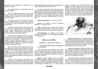 1d+24 
especiais, que se alimentam de minérios raros. O 
damaru é um deles. 
Ele mede até 20cm de comprimento e voa nos 
túneis onde habita. 
Seu voo é totalmente silencioso; a criatura não 
produz o mínimo ruído. A boca em forma de bico ósseo 
consegue triturar as pedras mais duras, das quais o 
bicho se alimenta. 
Um besouro sozinho não é ameaça, mas eles 
formam grandes bandos com dezenas de besouros 
(os números em suas Características valem para um 
bando inteiro). 
Os Besouros são inofensivos contra seres vivos 
ou mortos-vivos. Infelizmente, eles se alimentam de 
certos minerais exóticos usados na construção de 
golens: qualquer personagem Construto será um 
verdadeiro chamariz para estes bichinhos! 
Um bando inteiro pode atacar uma única criatura 
de tamanho humano, mordendo em todas as direções. 
A Armadura da vítima não é levada em conta para 
calcular a Força de Defesa, que será DF=H + 1d, a 
menos que esteja protegida por magia (como a magia 
Proteção Mágica). Neste caso, apenas a Armadura 
oferecida por magia será válida. 
Caso os PVs do Construto cheguem a zero, cada 
novo ataque dos damaru provoca a perda de 1 ponto 
de Armadura permanentemente. Quando a Armadura 
chegar a zero, outros atributos serão atacados 
(Habilidade, Força, Poder de Fogo e Resistência, nesta 
ordem). Caso todos os atributos cheguem a zero, o 
golem estará totalmente destruído e não poderá mais 
ser consertado. 
Pontos de Vida perdidos pelo ataque dos 
Besouros podem ser restaurados normalmente, através 
de conserto. Mas quando uma ou mais Características 
são perdidas, isso quer dizer que os bichos devoraram 
peças importantes: elas só podem ser restauradas com 
Pontos de Experiência, de forma normal. 
Em túneis os Besouros voam mais rápido, e por 
isso são raramente vistos ao ar livre. Ataques explosivos 
podem dispersá-los mais facilmente. Ataques contra um 
bando Besouros que esteja envolvendo um Construto 
vão provocar, na vítima, metade do dano que provocam 
nos bichos. Caso perca metade de seus PVs, o bando 
foge. 
Besouro (20 Pts): F4, H1, R10, A2, PdF0 
Arena: em cavernas e túneis os besouros 
recebem H + 2, ficando com H3. 
Vôo: os Besouros voam o tempo todo. Eles têm 
velocidade normal de 10km/h (ou 30km em sua Arena) 
e velocidade máxima de 10m/s (40m/s em sua Arena). 
Vulnerabilidade: os Besouros têm apenas 
metade de sua Armadura (A1) contra ataques baseados 
em esmagamento. 
Besouro do Óleo 
“O inferno... ele trouxe o inferno...” 
— Lana, única sobrevivente do massacre 
da sua aldeia 
Quase do tamanho de um elefante, este imenso 
besouro predador está entre as criaturas mais temidas. 
Como um tanque destruidor, ele avança através das 
florestas em busca de grandes comunidades de criaturas 
para atacar e devorar. 
Sopro: Embora equipado com um eficiente 
conjunto de mandíbulas, a mais terrível arma do besouro-do- 
óleo é uma rajada de substância cáustica que lembra 
óleo fervente (PdF). Absurdamente inflamável, a enzima 
se incendeia em contato com o ar e emite chamas 
leitosas e macabras, de aspecto sobrenatural. Sua 
rajada tem o mesmo efeito do sopro de um dragão 
vermelho: uma esquiva reduz o dano à metade, afeta 
criaturas vulneráveis apenas a magia, ignora qualquer 
proteção ou resistência contra magia, e ignora Reflexão 
ou Deflexão. O besouro pode usar sua rajada normal 
até seis vezes por dia — ou, em caso de grande perigo, 
disparar uma única e destruidora rajada com PdF12. 
Defesa Cáutica: Além da rajada flamejante, o 
besouro-do-óleo também dispõe de eficiente defesa. A 
couraça natural é fortemente blindada e revestida com 
um muco composto pela mesma enzima cáustica que 
a criatura usa para atacar: tocar o besouro com a pele 
desprotegida provoca 2d pontos de dano. 
Lugares incendiados pela chama do besouro-do-óleo 
têm aspecto macabro e sobrenatural, exercendo 
sobre qualquer observador o mesmo efeito da magia 
Pânico. Com a morte do animal, a enzima perde suas 
propriedades inflamáveis e se torna inerte; sua carne 
pode ser consumida sem problemas. 
Uma variedade menor deste besouro, do tamanho 
de um cão grande, pode ser encontrada em túneis. F3, 
H2, R3, A3, PdF3 (calor/fogo). Andam em bandos de1d 
e atacam com mordidas ou jatos de óleo que inflama 
em contato com o ar (PdF). Quando se sentem em 
 