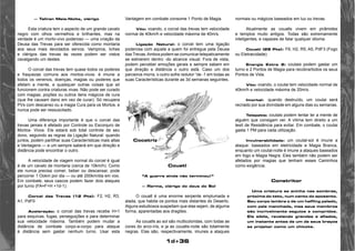 1d+36 
— Taliran Meia-Noite, clérigo 
Esta criatura tem o aspecto de um grande cavalo 
negro com olhos vermelhos e brilhantes, mas na 
verdade é um morto-vivo poderoso — uma criação da 
Deusa das Trevas para ser oferecida como montaria 
aos seus mais devotados servos. Vampiros, liches 
e clérigos das trevas às vezes podem ser vistos 
cavalgando um destes. 
O corcel das trevas tem quase todos os poderes 
e fraquezas comuns aos mortos-vivos: é imune a 
todos os venenos, doenças, magias ou poderes que 
afetam a mente, e quaisquer outras coisas que só 
funcionem contra criaturas vivas. Não pode ser curado 
com magias, poções ou outros itens mágicos de cura 
(que lhe causam dano em vez de curar). Só recupera 
PVs com descanso ou a magia Cura para os Mortos, e 
nunca pode ser ressuscitado. 
Uma diferença importante é que o corcel das 
trevas jamais é afetado por Controle ou Esconjuro de 
Mortos- Vivos. Ele estará sob total controle de seu 
dono, seguindo as regras da Ligação Natural: quando 
juntos, podem partilhar suas Características mais altas 
e Vantagens — e um sempre saberá em que direção e 
distância pode encontrar o outro. 
A velocidade de viagem normal do corcel é igual 
à de um cavalo de montaria (cerca de 10km/h). Como 
ele nunca precisa comer, beber ou descansar, pode 
percorrer 1 Ookm por dia — ou até 200km/dia em voo. 
Em combate, seus cascos podem fazer dois ataques 
por turno (FA=F+H +1d-1). 
Corcel das Trevas (12 Pts): F2, H2, R3, 
A1, PdF0 
Aceleração: o corcel das trevas recebe H+1 
para esquivas, fugas, perseguições e para determinar 
sua velocidade máxima. Também podem mudar a 
distância de combate corpo-a-corpo para ataque 
à distância sem gastar nenhum turno. Usar esta 
Vantagem em combate consome 1 Ponto de Magia. 
Vôo: voando, o corcel das trevas tem velocidade 
normal de 40km/h e velocidade máxima de 40m/s. 
Ligação Natural: o corcel tem uma ligação 
poderosa com aquele a quem foi entregue pela Deusa 
das Trevas. Ambos podem se comunicar telepaticamente 
se estiverem dentro -do alcance visual. Fora de vista, 
podem perceber emoções gerais e sempre sabem em 
que direção e distância o outro está. Caso um dos 
parceiros morra, o outro sofre redutor “de -1 em todas as 
suas Características durante as 3d semanas seguintes. 
Couatl 
“A guerra ainda não terminou!” 
— Rerma, clérigo do deus do Sol 
O couatl é uma enorme serpente emplumada e 
alada, que habita os pontos mais distantes do Deserto. 
Alguns estudiosos suspeitam que elas sejam, de alguma 
forma, aparentadas aos dragões. 
As couatls ao sol são multicoloridas, com todas as 
cores do arco-íris, e ja as couatls-noite são totalmente 
negras. Elas são, respectivamente, imunes a ataques 
normais ou mágicos baseados em luz ou trevas. 
Atualmente as couatls vivem em pirâmides 
e templos muito antigos. Todas são extremamente 
inteligentes, e capazes de falar qualquer idioma. 
Couatl (29 Pts): F6, H2, R5, A5, PdF3 (Fogo 
ou Eletraicidade) 
Energia Extra 2: coutais podem gastar um 
turno e 2 Pontos de Magia para recobrartodos os seus 
Pontos de Vida. 
Vôo: voando, o coutai tem velocidade normal de 
40km/h e velocidade máxima de 20m/s. 
Imortal: quando destruído, um coutai será 
recriado por sua divindade em alguns dias ou semanas. 
Telepatia: coutais podem tentar ler a mente de 
alguém que consigam ver. A vítima tem direito a um 
testí de Resistência para evitar. Em combate, o coutai 
gasta 1 PM para cada utilização. 
Invulnerabilidade: um coutal-sol é imune a 
ataque: baseados em eletricidade e Magia Branca, 
enquanto um coutal-noite é imune a ataques baseados 
em fogo e Magia Negra. Eles também não podem ser 
afetados por magias que tenham esses Caminhos 
como exigência. 
Constritor 
Uma criatura se aninha nas sombras, 
próxima do teto, num canto do aposento. 
Seu corpo lembra o de um halfling pelado, 
com pele manchada, mas seus membros 
são incrivelmente esguios e compridos. 
Ele sibila, revelando grandes e afiados, 
um instante antes de um de seus braços 
se projetar como um chicote. 
Cocatriz 
 