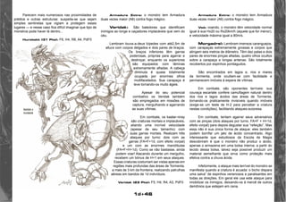 1d+46 
Armadura Extra: o monstro tem Armadura 
duas vezes maior (A6) contra fogo mágico. 
Voô: voando, o monstro têm velocidade normal 
igual à sua Hx20 ou Rx20km/h (aquele que for menor), 
e velocidade máxima igual a 80m/s. 
Morgadrel: Lembram imensos caranguejos, 
com carapaças extremamente grossas e corpos que 
atingem seis metros de diâmetro. Têm dez patas e dois 
pares de enormes pinças afiadas, quatro olhos ocultos 
sobre a carapaça e longas antenas. São totalmente 
recobertos por espinhos pontiagudos. 
São encontrados em lagos e, rios e mares 
da tormenta, onde ocultam-se com facilidade e 
permanecem imóveis à espera de vítimas. 
Em combate, são oponentes terríveis: sua 
couraça escarlate confere camuflagem natural dentro 
dos rios e lagos ácidos das áreas de Tormenta, 
tornando-os praticamente invisíveis quando imóveis 
(exige-se um teste de H-2 para perceber a criatura 
nestas condições), facilitando ataques-surpresa. 
Em combate, tentam agarrar seus adversários 
com as pinças (dois ataques por turno, FA=F + H+1d, 
efeito vorpal) para depois degustar sua “refeição”. Mas 
essa não é sua única forma de ataque: eles também 
podem borrifar um jato de ácido concentrado. Algo 
interessante que estudiosos da Escola de Magia 
descobriram é que o monstro não produz o ácido, 
apenas o armazena em uma bolsa interna; a partir do 
tecido dessa bolsa, talvez seja possível produzir um 
material semelhante que sirva como proteção mais 
efetiva contra a chuva ácida. 
Infelizmente, o ataque mais terrível do monstro se 
manifesta quando a criatura é acuada: o bicho dispara 
uma salva” de espinhos venenosos e paralisantes em 
todas as direções. Em geral ele usa este ataque para 
imobilizar os inimigos, deixando-os à mercê de outros 
demônios que estejam em cena. 
Armadura Extra: o monstro tem Armadura 
duas vezes maior (A8) contra fogo mágico. 
Veridak: São batedores que identificam 
inimigos ao longe e caçadores implacáveis que vem do 
céu. 
Lembram louva-a-deus bípedes com até2,5m de 
altura com corpos delgados e dois pares de braços. 
Os braços inferiores têm garras 
poderosas, próprias para agarrar e 
destroçar, enquanto os superiores 
são equipados com lâminas 
extremamente afiadas. A cabeça 
diminuta é quase totalmente 
ocupada por enormes olhos 
multifacetados. Sua carapaça é 
leve tornando-os muito ágeis. 
Apesar do seu potencial 
combativo os Veridak também 
são empregados em missões de 
captura, mergulhando e agarrando 
as suas vítimas. 
Em combate, os kaatar-niray 
são criaturas mortais e implacáveis, 
aliando uma incrível velocidade 
(apesar de seu tamanho) com 
suas garras mortais. Realizam três 
ataques por turno: dois com as 
garras (FA=F+1d, com efeito vorpal) 
e um com as enormes mandíbulas 
(FA=F+H+1d). Como se não bastasse, ainda 
podem voar! Atacando durante um mergulho, 
recebem um bónus de H+1 em seus ataques. 
Essas criaturas costumam ser vistas apenas em 
regiões mais profundas das áreas de Tormenta, 
a mais de 3 km da fronteira, realizando patrulhas 
aéreas em bandos de 1d indivíduos. 
Veridak (23 Pts): F5, H4, R4, A3, PdF0 
Parecem mais numerosos nas proximidades de 
prédios e outras estruturas: suspeita-se que sejam 
simples sentinelas que vigiam e protegem esses 
lugares — e nesse caso fica difícil imaginar que tipo de 
monstros pode haver lá dentro... 
Hurobakk (31 Pts): F6, H4, R8, A4, PdF0 
 