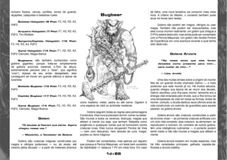 1d+89 
incluem fossos, cercas, portões, torres de guarda, 
alçapões, catapultas e balestras rudes. 
Soldado Hobgoblin (9 Pts): F2, H2, R2, A3, 
PdF0 
Arqueiro Hobgoblin (7 Pts): F1, H2, R2, A3, 
PdF3, Tiro Múltiplo 
Sargento/Capitão Hobgoblin (15 Pts): 
F3, H3, R3, A3, PdF3 
Xamã Hobgoblin (14 Pts): F1, H2, R2, A3, 
PdF2 Clericato, Magia Banca 
Bugbears: são também conhecidos como 
goblins gigantes, porque trata-se simplesmente 
de goblins enormes medindo 2,70m de altura, 
extremamente peludos (daí o “bear”, que significa 
“urso”). Apesar de seu andar desajeitado, eles 
conseguem se mover em grande silêncio e atacar de 
surpresa. 
Soldado Bugbear (10 Pts): F3, H2, R3, A2, 
PdF0 
Capitão Bugbear (17 Pts): F4, H3, R4, A3, 
PdF3 
Xamã Bugbear (14 Pts): F2, H3, R3, A3, 
PdF0, Clericato, Magia Branca 
Golem 
“O deuses já fizeram sua parte. Agora 
chegou nossa vez.” 
— Mecantti, o Vendedor de Golens 
Golens são criaturas mágicas construídas por 
magos e clérigos poderosos — ou, às vezes, até 
mesmo pêlos deuses! — a partir de materiais diversos 
como madeira, metal, pedra ou até carne. Ogolem é 
uma espécie de robô ou andróide medieval. 
Golens seguem todas as regras para personagens 
Construtos. Eles nunca precisam dormir, comer ou beber. 
São imunes a todos os venenos, doenças, magias que 
afetam a mente (ou seja, que tenham Telepatia como 
exigência) e quaisquer outras que só funcionem contra 
criaturas vivas. Eles nunca recuperam Pontos de Vida 
— nem com descanso, nem através de cura, magia, 
poções ou itens mágicos. 
Podem ser consertados, mas apenas por alguém 
que possua a Perícia Máquinas: um teste bem sucedido 
de Habilidade +1 restaura 1 PV em meia hora. Em caso 
de falha, uma nova tentativa vai consumir mais meia 
hora. A critério do Mestre, o conserto também pode 
levar 4d horas sem testes. 
Golens não podem ser magos, clérigos ou usar 
magia. Também não podem ser ressuscitados, mas 
eles nunca morrem realmente: um golem que chegue a 
O PVs estará destruído, mas ainda pode ser consertado 
com a Perícia Máquinas. Um golem não recebe Pontos 
de Experiência em uma aventura durante a qual tenha 
sido destruído. 
Golens Árvore 
“Às vezes sinto que eles foram 
deixados como presente para mim... 
para cuidar de mim...” 
— Lisa, druida 
Uma das muitas lendas sobre a origem do mundo 
fala de um grande druida chamado Galron — o mais 
poderoso que este mundo já viu. Há muitos séculos, 
quando chegou sua época de se reunir aos deuses, 
Galron escolheu uma ilha para morrer; tamanha era a 
energia vital emanada pelo druida, que a ilha tornou-se 
uma tempestade de vida em todas as formas. Antes de 
morrer, contudo, o druida dedicou seus últimos anos de 
vida construindo um exército de guardiões para aquele 
paraíso; os golens-árvore. 
Golens-árvore são criaturas construídas a partir 
de árvores vivas — as primeiras criaturas artificiais com 
um ciclo vital completo: elas crescem, se alimentam, se 
reproduzem e morrem. Ao contrário de outros golens, 
têm uma inteligência rudimentar — e portanto podem 
sentir medo e não são imunes a magias que afetam a 
mente. 
Golens-árvore existem em muitas espécies, mas 
há três variedades principais: galhada, espada-da-floresta 
e árvore-matilha. 
Bugbear 
 