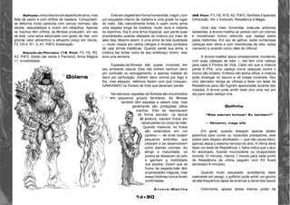 1d+90 
Galhada: uma criatura com aspecto de cervo, mas 
feita de xaxim e com chifres de madeira. Comportam-se 
deforma muito parecida com cervos normais; são 
dóceis, assustadiços e vivem em rebanhos. Apenas 
os machos têm chifres; as fêmeas produzem, em vez 
de leite, uma seiva adocicada com gosto de mel, com 
grande valor alimentício e altíssimo preço em Venda. 
F2, H3-4, R1 -2, A1, PdF0, Aceleração. 
Espada-da-Floresta (15 Pts): F3, H2, R3, 
A3, PdF0, Aliado (às vezes o Parceiro), Arma Mágica 
+1, Invisibilidade. 
Este ser vegetal tem forma humanóide, magro, com 
um esqueleto interno de madeira e uma grade no lugar 
do rosto. São naturalmente fortes e usam como arma 
uma espada longa de madeira, muito dura e coberta 
de espinhos. Ela é uma Arma Especial, que perde suas 
propriedades quando afastada da criatura por mais de 
sete dias. Mesmo assim, é uma arma de boa qualidade 
— muito visada por certos clérigos e druidas proibidos 
de usar armas metálicas. Quando perde sua arma, a 
criatura faz brotar outra de seu antebraço direiro. Isso 
leva uma semana. 
Espadas-da-floresta são quase invisíveis em 
seu ambiente natural. Eles não sofrem nenhum dano 
por contusão ou esmagamento, e apenas metade do 
dano por perfuração. Sofrem dano normal por fogo e 
frio, mas ataques elétricos fazem com que cresçam, 
GANHANDO os Pontos de Vida que deveriam perder. 
Na natureza, espadas-da-floresta são encontrados 
em pequenos grupos familiares. As fêmeas 
também têm espadas e sabem lutar, mas 
geralmente são protegidas pêlos 
machos. Eles se reproduzem 
de forma peculiar: na época 
da postura, nascem frutos em 
várias partes do corpo da mãe. 
Quando maduros, os frutos 
são enterrados em um 
canteiro — de onde brotam 
pequenos embriões, que 
crescem e se desenvolvem 
como plantas normais. Ao 
atingir a maturidade, os 
jovens se destacam do solo 
e ganham a mobilidade 
dos adultos. Dizem que os 
frutos da espada-mãe têm 
propriedades mágicas, mas 
essas histórias nunca foram 
confirmadas. 
Árvore-Matilha 
(25 Pts): F3, H2, R10, A2, PdF0, Sentidos Especiais 
(Infravisão, Ver o Invisível), Resistênca à Magia 
Uma das mais horrendas criaturas arbóreas 
existentes, a árvore-matilha se parece com um imenso 
e monstruoso tronco retorcido que rasteja sobre 
patas disformes. Em vez de galhos, exibe numerosas 
cabeças sem olhos e com mandíbulas de lobo, todas 
rosnando e uivando como cães do inferno! 
A árvore-matilha ataca simplesmente mordendo 
com suas cabeças de lobo — ela tem uma cabeça 
para cada 6 Pontos de Vida. Cada vez que a criatura 
perde 6 PVs, uma cabeça morre (ataques contra o 
tronco são inúteis). Embora não tenha olhos, a criatura 
pode enxergar no escuro e vê coisas invisíveis. Seu 
uivo aterrador obriga as vítimas a fazer um teste de 
Resistência para não fugirem apavoradas durante dez 
rodadas. A árvore pode emitir esse uivo uma vez por 
dia para cada cabeça viva. 
Golfinho 
“Eles adoram brincar! Eu também!” 
— Nimarim, maga elfa 
Em geral, quando desejam apenas abater 
peixinhos para comer ou nocautear predadores, eles 
optam pelo disparo atordoador — que não causa dano, 
apenas ataca o sistema nervoso do alvo. A vítima deve 
fazer um teste de Resistência -l; falha indica que o alvo 
foi atordoado, ficando inconsciente ou incapacitado 
durante 10 minutos, menos 1 minuto para cada ponto 
de Resistência da vítima (alguém com R2 ficará 
atordoado 8 minutos). 
Quando muito assustado, acreditando estar 
realmente em perigo, o golfinho pode emitir um gincho 
de alta frequência capaz de arrancar a carne dos ossos! 
Felizmente, apesar desse imenso poder de 
Golens 
 