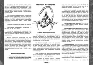 1d+97 
As cabeças da hidra também podem morder, 
com FA= F+1d. Cada vez que a criatura perde 5 Pontos 
de Vida, uma cabeça morre. Normalmente a hidra 
conserva o corpanzil escondido (enterrado ou imerso 
na lama, água, lava...) enquanto as cabeças atacam: 
se perder metade de suas cabeças, o monstro tentará 
fugir afundando. 
Um probleminha que aventureiros inexperientes 
enfrentam ao lutar contra hidras: caso uma cabeça seja 
cortada — ou seja, 5 PVs perdidos através de ataques 
cortantes —, no turno seguinte nascem duas cabeças 
novas! Isso acrescenta R+1, PdF+1 e +5 PVs ao total 
do monstro! 
Uma hidra nunca pode ter mais de dez cabeças. 
Hidra Duas Cabeças (16 a 43 Pts): F4, 
H3, R2 (a 10), A4, PdF2 (a 10). 
Membros Elásticos: os pescoços da hidra 
podem alcançar inimigos distantes, que estejam a até 
10m, sem precisar de Poder de Fogo para atacar a 
essa distância. 
Sopro: usando seu Tiro Múltiplo, uma hidra 
pode atacar vários alvos ao mesmo tempo com seu 
sopro; ela movimenta a cabeça enquanto emite uma 
rajada contínua. Precisa gastar 2 PMs para cada alvo, 
incluindo o primeiro. Ao contrário de um Tiro Múltiplo 
normal, uma hidra não pode fazer mais de um ataque 
de sopro no mesmo turno contra o mesmo alvo — 
apenas contra alvos diferentes. Uma Esquiva bem-sucedida 
por parte da vítima reduz à metade o dano 
normal. 
Homem Escorpião 
“Você acredita que seu povo merece 
o domínio do mundo? Deixe-me revelar 
a verdade, mostrando suas vísceras...” 
— Quasii, Escorpião Guerreiro 
Esta raça horrenda e demoníaca leva pânico aos 
viajantes que passam por áreas selvagens. São um 
tipo bizarro de centauro, com um torso humano ligado 
ao corpo de um escorpião gigante. Eles também têm 
grandes pinças em vez de mãos. 
Os homens-escorpião vivem em pequenas 
comunidades tribais, escondidos em cavernas. Vivem 
da caça, mas não matam apenas aquilo que podem 
comer — seu instinto assassino e agressivo os leva a 
destruir toda a vida da região onde se encontram. Então, 
quando a caça acaba, eles simplesmente mudam-se 
para outro lugar. 
Essa vida errante de destruição constantemente 
os leva a confrontos com aldeias humanas. Contudo, 
eles nunca abandonam as Sanguinárias. 
Ao contrário do centauro comum, o homem-escorpião 
faz seus dois ataques frontais não com as 
patas, mas com as grandes garras (FA=F+1d). Ele 
também pode atacar de forma normal, uma vez por 
rodada com garras ou armas (FA=F + H + 1d). 
Se o homem-escorpião conseguir acertar seus 
dois ataques com as garras contra uma mesma vítima 
(com sua FA vencendo a FD da vítima em ambos), ela 
fica presa e é considerada Indefesa até ter sucesso 
em um teste de Força para se libertar. Uma vítima 
aprisionada não pode atacar e tentar se libertar na 
mesma rodada. Uma vítima Indefesa pode receber 
novos ataques com as garras (dois por rodada com 
F+1d) ou um ataque com a cauda (F+H+1d). 
Homem-Escorpião (23 Pts): F4, H4, R6, A5, 
PdF0, Centauro, Ataque Especial, Membros Elásticos, 
Membro Extra, Má Fama. 
Homem-Escorpião (5 pontos): personagens 
jogadores podem ser homens-escorpiões. Esta 
Vantagem Única segue as regras normais para 
Centauros vistas no Manual 3D&T Alfa. Ela oferece 
F+ 1 para tarefas envolvendo a parte inferior do corpo; 
H+1 para corridas, fugas e perseguições; permite 
fazer dois ataques por rodada com as patas dianteiras 
(FA=F+1d) em vez de seu ataque normal; e Modelo 
Especial. Todos os homens-escorpiões também 
possuem Ataque Especial, Membro Extra, Membros 
Elásticos, Má Fama. 
Ataque Especial: todos os homens-escorpião 
podem também fazer um Ataque Especial baseado em 
Força com a cauda, gastando 2 PMs e atacando com 
uma FA final igual a F+H + 2 + 1d. Note que, embora 
seja feito com a cauda, este é um ataque normal — não 
o ataque adicional que você recebe por ter um Membro 
Extra. Portanto, ao usar o Ataque Especial, só pode 
atacar uma vez na rodada. 
Membro Extra: homens-escorpião têm um 
ataque extra com a cauda, que ataca com FA=F+1d. 
Membros Elásticos: a cauda do 
Homem Escorpião 
 