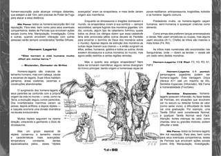 1d+98 
homem-escorpião pode alcançar inimigos distantes, 
que estejam a até 10m, sem precisar de Poder de Fogo 
para atacar a essa distância. 
Má Fama: todos os homens-escorpião têm má 
reputação. Para eles, bem como para seus eventuais 
companheiros, testes de Perícias que envolvam ações 
sociais (como Arte, Manipulação, Investigação, Crime 
e outras, quando envolvem interação com outras 
pessoas) serão sempre considerados Tarefas Difíceis. 
Homem Lagarto 
“Eles tornam a vida humana muito 
difícil em minha terra.” 
— Skylander, Domador de Grifos 
Homens-lagarto são criaturas de 
tamanho humano, mas com cabeça, cauda 
e escamas de lagarto. Suas tribos habitam 
pântanos, áreas costeiras, cavernas e 
construções abandonadas. 
O surgimento dos homens-lagarto e 
seus parentes se confunde com a própria 
origem da vida no mundo — onde, como na 
Terra, a evolução seguiu rumos parecidos. 
Dos invertebrados marinhos vieram os 
peixes, depois anfíbios, e depois répteis — 
e naquela ocorreria uma divisão dramática 
na escala evolucionária. 
Muitos répteis seguiram na nesma 
direção, crescendo e ganhando o título de 
dinossauros. 
Mas um grupo especial de 
répteis conservou o tamanho menor 
e características mais avançadas: 
temperatura constante, dentes 
especializados, pelos... esses “répteis 
avançados” eram os sinapsídeos, e mais tarde Jariam 
origem aos mamíferos. 
Enquanto os dinossauros e dragões domilavam o 
mundo, os sinapsídeos viviam à sua sombra — sempre 
escondidos, sempre fugindo dos monstros gigantes. Um 
dia, contudo, algum tipo de cataclismo fulminou quase 
todos os dinos (os clérigos dizem que essa catástrofe 
teria sido provocada pêlos outros deuses do Panteão 
para encerrar o domínio de Deus dos monstros sobre 
o mundo). Apenas depois da extinção dos monstros as 
outras raças tiveram sua chance — e então surgiram os 
elfos, anões, humanos, goblins e todos os outros. Ainda 
existem dinossauros e outros monstros do mundo, mas 
agora estão restritos a certas regiões remotas. 
Mas e quanto aos antigos sinapsídeos? Nem 
todos se tornaram mamíferos; alguns ramos divergiram 
do tronco principal, dando origem a numerosas raças de 
povos reptilianos: antropossauros, trogloditas, kobolds 
e os homens- lagarto comuns. 
Predadores cruéis, os homens-lagarto caçam 
humanos, semi-humanos e quaisquer criaturas como 
alimento. 
Como armas eles preferem lanças arremessáveis 
e clavas. Não usam armaduras ou roupas, mas alguns 
usam escudos (A+1). Chefes de tribos são maiores e 
mais fortes (F4, R4). 
As tribos mais numerosas são encontradas nas 
Sanguinárias, onde — dizem as lendas — existe até 
um vasto reino destes monstros. 
Homem-Lagarto (13 Pts): F3, H3, R3, A1, 
PdF3 
Homem-Lagarto (-1 ponto): 
personagens jogadores podem ser 
homens-lagarto. Esta Vantagem Única 
oferece A+1 (até um máximo de A5), 
Sentidos Especiais (Infravisão), Má Fama 
e Vulnerabilidade (Frio/Gelo). 
Sentidos Especiais: homens-lagarto 
possuem Infravisão. Ao fazer testes 
de Perícias, em situações que envolvem 
ver no escuro ou detectar fontes de calor 
(como seres vivos), a dificuldade do teste 
cai uma graduação. Por exemplo, uma 
Tarefa Difícil será considerada Normal, 
e qualquer Tarefa Normal será Fácil. 
Atenção: fontes intensas de calor, como 
chamas, lava ou grandes motores, podem 
dificultar o teste. 
Má Fama: todos os homens-lagarto 
têm má reputação. Para eles, bem como 
para seus eventuais companheiros, testes 
de Perícias que envolvam ações sociais 
(como Arte, Manipulação, Investigação, 
 