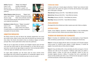 28
Asshou (Taijutsu) “Magia: Força Mágica”
Custo: 2 a 10 Duração: Sustentável.
Alcance: Curto Efeito: FA = custo/2 + 1d.
Cria uma pressão com a palma da mão extremamente
poderosa.
Nehan Shouja no Jutsu (Genjutsu) “Magia: Sono”
Custo: 3 por criatura Duração: 1h/3 pontos de chakra.
Alcance: Longo Efeito: Sono profundo, teste R+1.
Técnica de Genjutsu que faz várias pessoas entrarem
num estado de inconsciência.
Kuchiyose no Jutsu (Ninjutsu) “Magia: Invocações”
Custo: 2 a 10 Duração: Instantânea.
Alcance: Longo Efeito: Invoca uma criatura.
O usuário assina um contrato de sangue e pode fazer
invocações em troca de chakra.
OBJETOS MÁGICOS
Na história central do anime do Naruto são utilizados pergaminhos com jutsus
que contém armas, chakra e outras coisas, além de alimentos que restauram vida
e/ou chakra. No entanto não existem armas ou armaduras mágicas na história
principal. Mas o mestre pode decidir utilizar estes itens poderosos.
Pode ser que no jogo exista um ferreiro com linhagem especial capaz de forjar
uma kunai que retorna após ter sido arremessada ou um elmo feito de osso a
qual avisa o usuário de que algo maligno se aproxima. Parte da diversão do RPG é
ir além das regras da realidade, seja a nossa ou a do anime.
Em alguns fillers (episódios que não fazem parte da trama central) certos
personagens têm armas exóticas que poderiam ser consideradas mágicas, mas na
realidade do anime do Naruto é provável que seja um jutsu do usuário.
ITENS DE CURA
A Sakura cozinha por si mesma alguns alimentos e “pílulas” para restaurar tanto
chakra quanto vida, apesar de o gosto ser horrível, elas funcionam como poções
para a fabricação e utilização.
Pílula de Cura: Restaura 1d+5 PVs – Teste Médio de Culinária
Bolo de Cura: Restaura 2d+10 PVs – Teste Difícil de Culinária
Pílula Ninja: Restaura 1d+5 PCs – Teste Médio de Culinária
Bolo Ninja: Restaura 2d+10 PCs – Teste Difícil de Culinária
PERGAMINHOS
Os pergaminhos são utilizáveis por todos e apenas para selar chakra ou objetos.
OUTROS ITENS
Poções, Armas Mágicas, Acessórios, Armaduras Mágicas e Itens Amaldiçoados
ficam a critério do mestre. Mesmo que elas existam devem ser itens raros.
TURNO OU RODADA DE COMBATE
Passo 1 • Iniciativa: 1d + Habilidade. Inclua +1 por Aceleração ou +2 por Teleporte
(não cumulativos), quando houver. A iniciativa é mantida até o final da luta.
Passo 2 • A Força de Ataque (FA) de cada um será igual a H+F+1d (para ataques
corpo-a-corpo) ou H+PdF+1d (para ataques à longa distância), à escolha do
jogador. Essa escolha deve ser feita antes da rolagem.
Passo 3 • Força de Defesa (FD): a Força de Defesa da vítima será igual a H+A+1d.
Subtraia esse valor da FA do atacante. O defensor pode optar por perder o
próximo ataque e utilizar um jutsu para de defender, mesmo se tiver um
resultado negativo durante a defesa. O resultado final será a quantidade de
Pontos de Vida perdidos pela vítima. Caso a FD final do alvo seja igual ou superior
à FA final do atacante, nenhum dano é provocado.
 