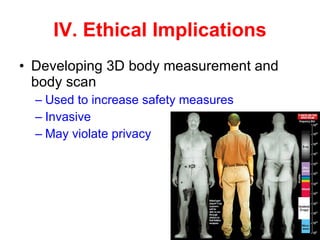 IV. Ethical Implications Developing 3D body measurement and body scan Used to increase safety measures  Invasive  May violate privacy 