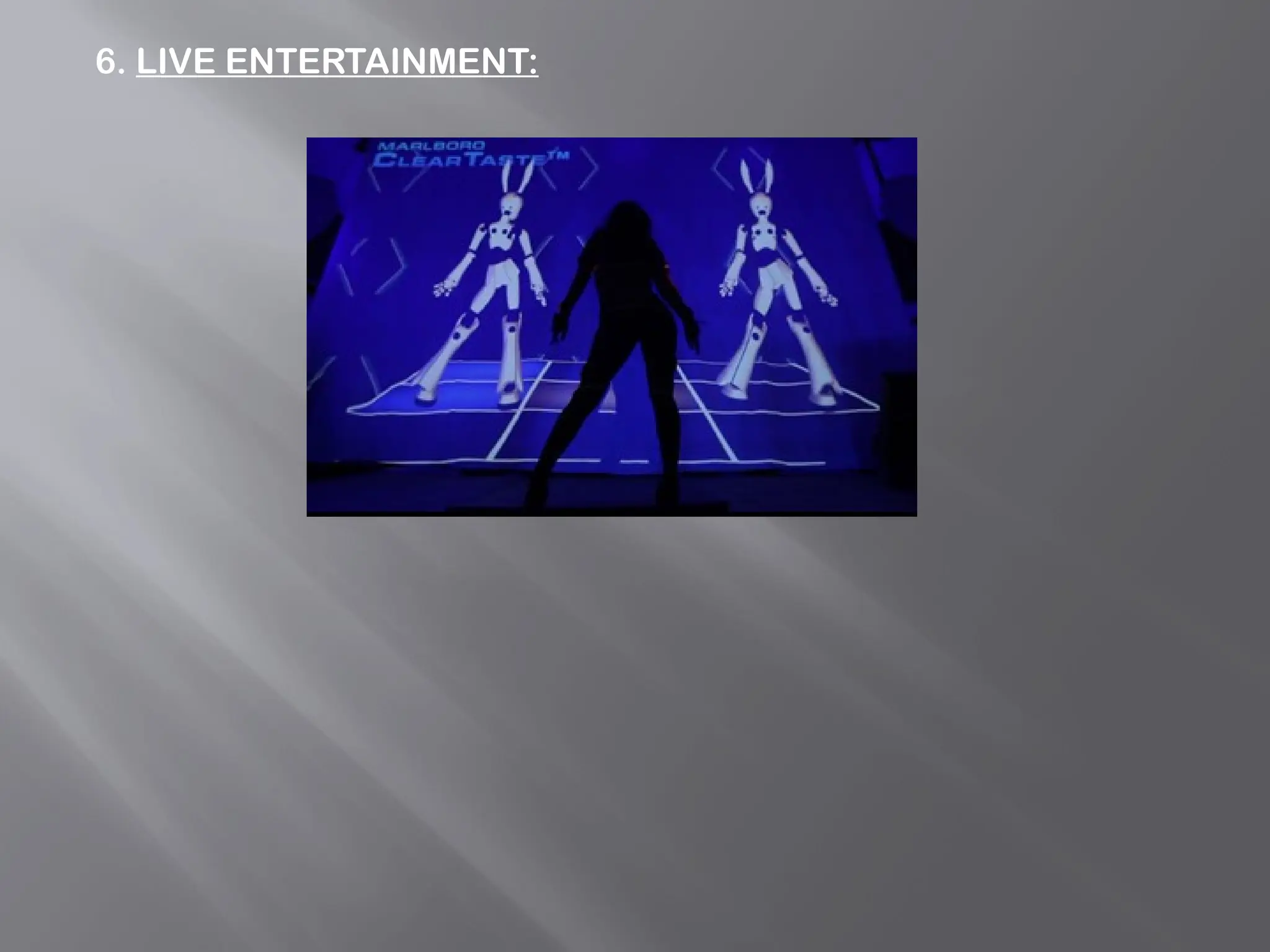 6. LIVE ENTERTAINMENT:
 