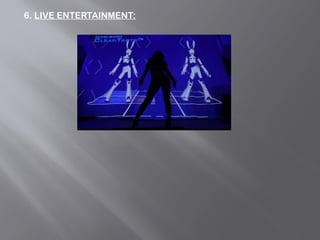 6. LIVE ENTERTAINMENT:
 