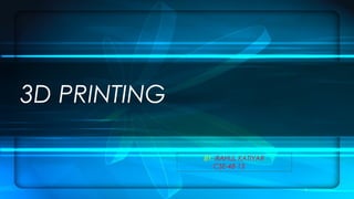 3D PRINTING
BY: RAHUL KATIYAR
CSE-48-13
1
 