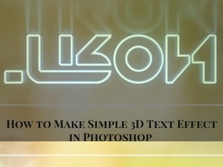 How to Make Simple 3D Text Effect
in Photoshop
 