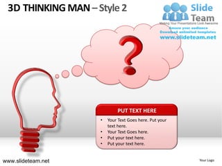 3D THINKING MAN – Style 2




                            PUT TEXT HERE
                    •   Your Text Goes here. Put your
                        text here.
                    •   Your Text Goes here.
                    •   Put your text here.
                    •   Put your text here.


www.slideteam.net                                       Your Logo
 