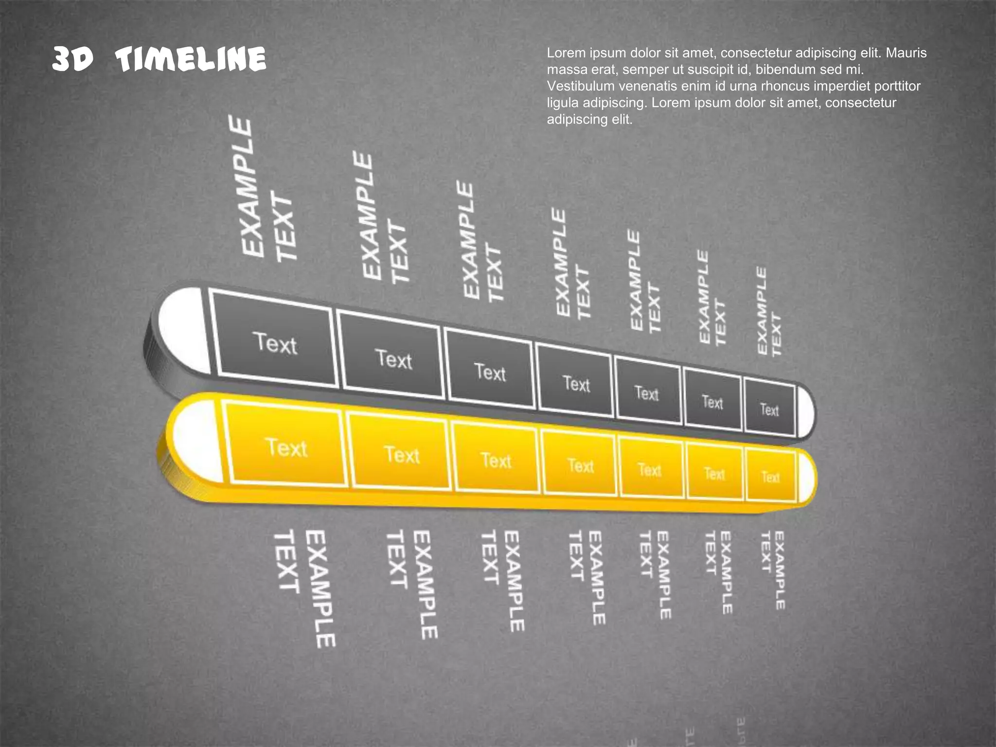 3D Timeline Lorem ipsum dolor sit amet, consectetur adipiscing elit. Mauris
massa erat, semper ut suscipit id, bibendum sed mi.
Vestibulum venenatis enim id urna rhoncus imperdiet porttitor
ligula adipiscing. Lorem ipsum dolor sit amet, consectetur
adipiscing elit.
 