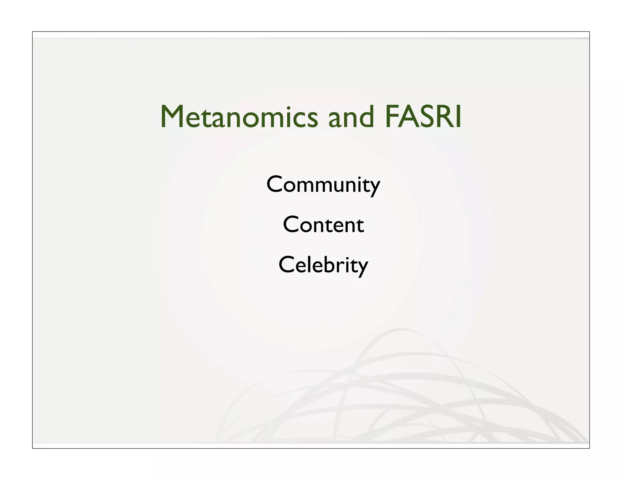 Metanomics and FASRI
       Community
        Content
       Celebrity
 
