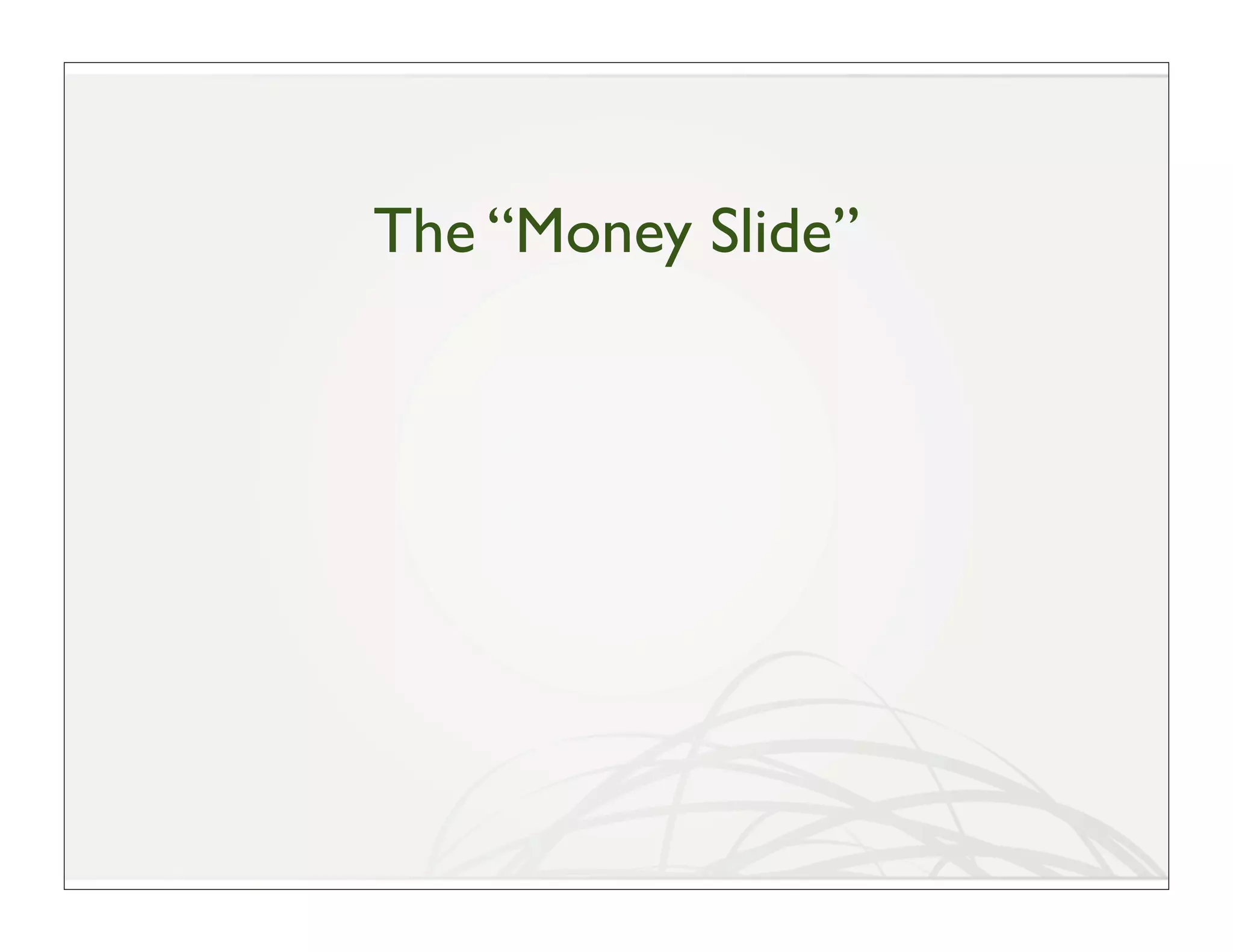 The “Money Slide”
 