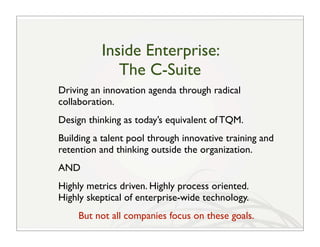 Inside Enterprise:
             The C-Suite
Driving an innovation agenda through radical
collaboration.
Design thinking as...