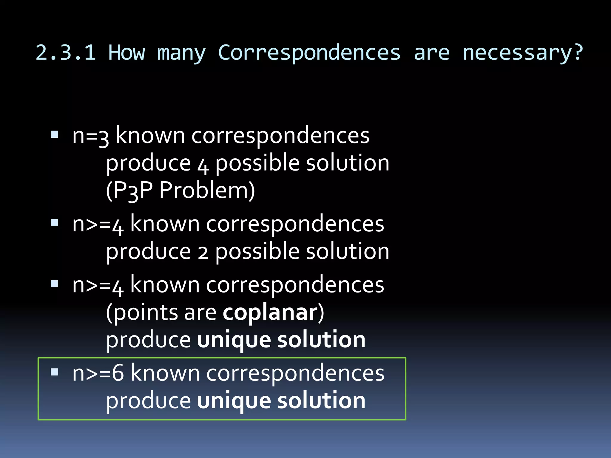 2.3.2 The Direct Linear Transformation (DLT)to estimate the whole matrix P 	by solving a linear system	even when the internal parameters are not knownEach correspondence	gives rise to two linearly independent equations