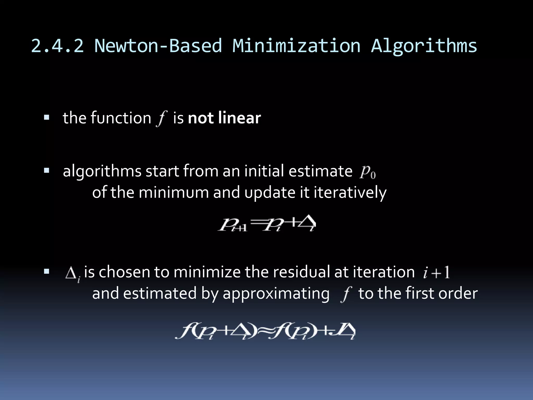 2.4.2 Newton-Based Minimization AlgorithmsJacobian matrix	the partial derivatives 	of all these functionsstabilizes the begavior