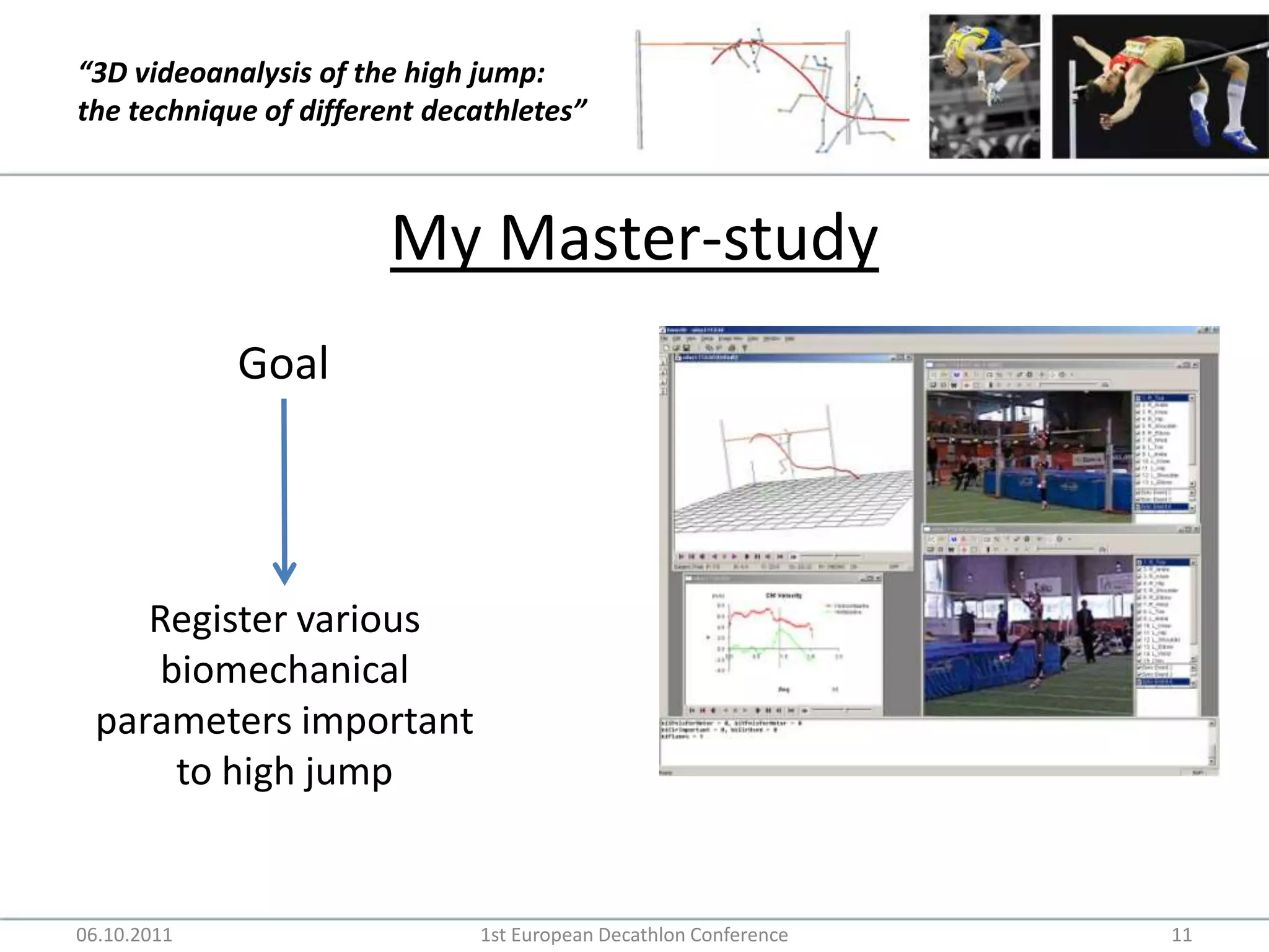 My Master-studyGoalRegister various biomechanical parameters important to high jump06.10.20111st European Decathlon Conference11