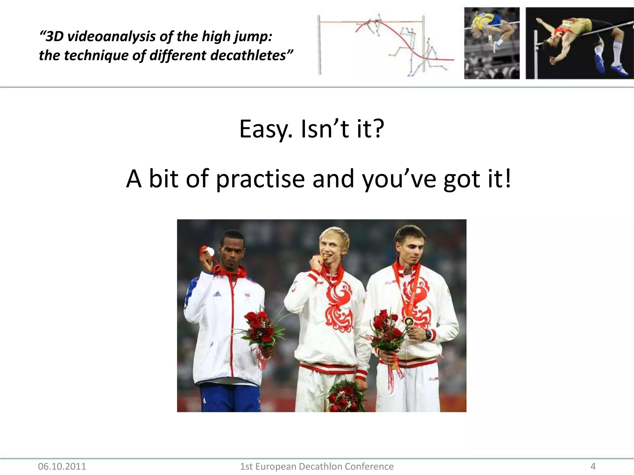 Easy. Isn’t it?A bit of practise and you’ve got it!06.10.20111st European Decathlon Conference4