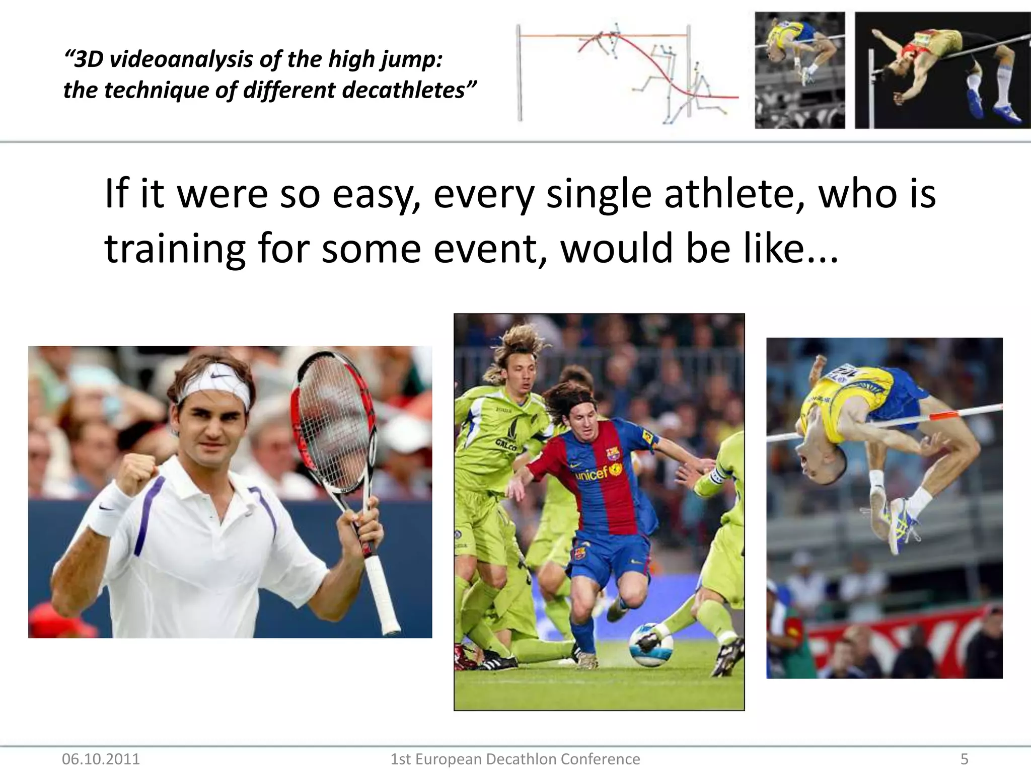 If it were so easy, every single athlete, who is training for some event, would be like...06.10.20111st European Decathlon Conference5