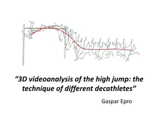 “3D videoanalysis of the high jump: the technique of different decathletes” Gaspar Epro 